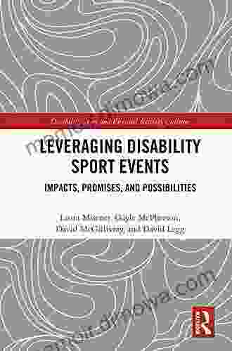 Leveraging Disability Sport Events: Impacts Promises And Possibilities (Disability Sport And Physical Activity Cultures)