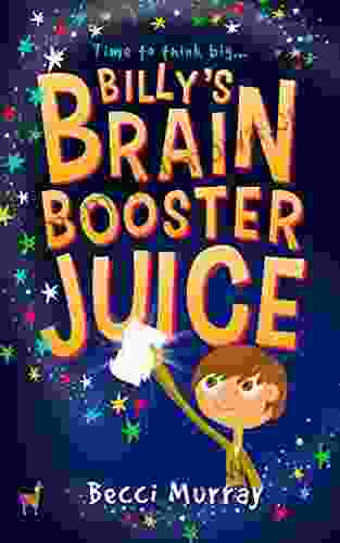 Billy S Brain Booster Juice: A Laugh Out Loud Story For Children Aged 8+