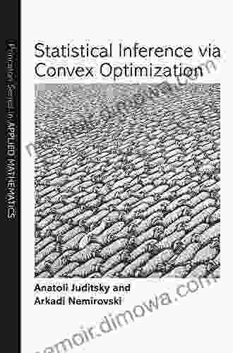 Statistical Inference Via Convex Optimization (Princeton In Applied Mathematics 65)