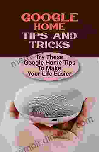 Google Home Tips And Tricks: Try These Google Home Tips To Make Your Life Easier: Getting Started With Google Home