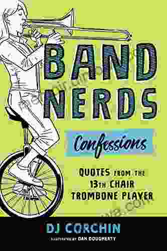 Band Nerds Confessions: Quotes from the 13th Chair Trombone Player