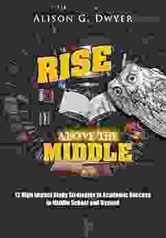 Rise Above the Middle: 12 High Impact Study Strategies for Success in Middle School and Beyond