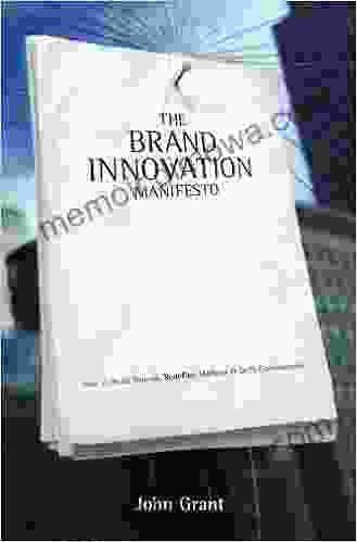 The Brand Innovation Manifesto: How to Build Brands Redefine Markets and Defy Conventions