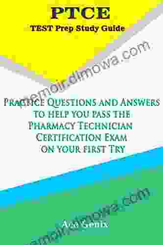 PTCE Test Prep Study Guide: Practice Questions And Answers To Help You Pass The Pharmacy Technician Certification Exam On Your First Try