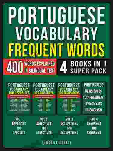 Portuguese Vocabulary Frequent Words (4 In 1 Super Pack): 400 Frequent Portuguese Words Explained In English With Bilingual Text (Learn Portuguese Vocabulary 10)