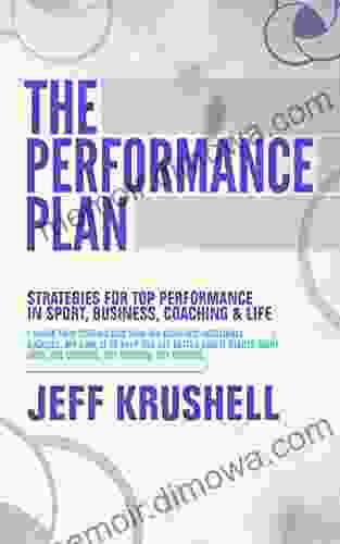 The Performance Plan: Strategies For Top Performance In Sport Business Coaching And Life