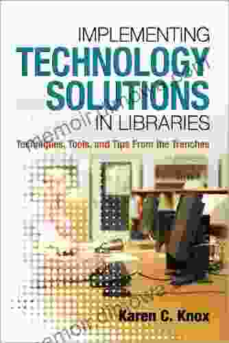 Implementing Technology Solutions In Libraries: Techniques Tools And Tips From The Trenches