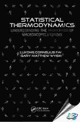 Statistical Thermodynamics: Understanding The Properties Of Macroscopic Systems