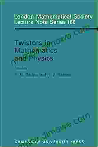 Twistors In Mathematics And Physics (London Mathematical Society Lecture Note 156)