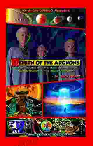 Return of the Archons: Investigations into the High Weirdness of Alien Intrusion and the Indigenous Mind (Tek Gnostics Monograph 1)