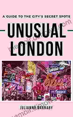 Unusual London : A Guide To The City S Secret Spots