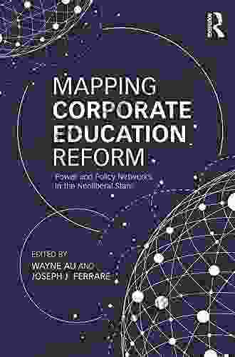 Mapping Corporate Education Reform: Power And Policy Networks In The Neoliberal State (Critical Social Thought)