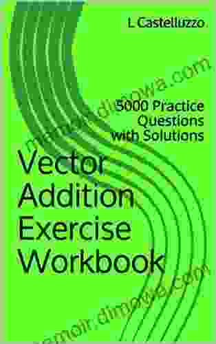 Vector Addition Exercise Workbook: 5000 Practice Questions With Solutions