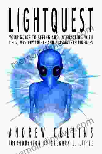 Lightquest: Your Guide To Seeing And Interacting With UFOs Mystery Lights And Plasma Intelligences